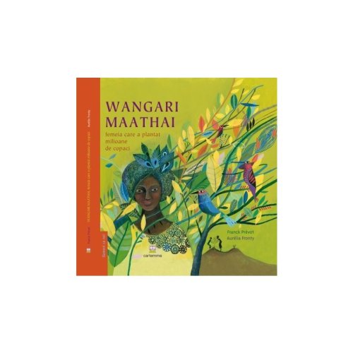 Editura cartemma - wangari maathai femeia care a plantat milioane de copaci