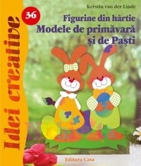 Editura Casa Figurine din hrtie. modele de primavara si de pasti