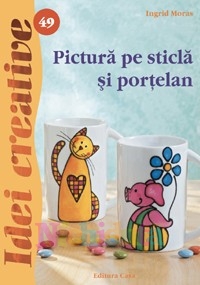 Editura Casa Pictura pe sticla si portelan - ed. a ii a - idei creative 49